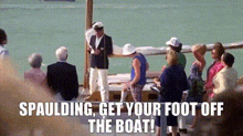 spaulding-get-your-foot-off-the-boat-spaulding.gif