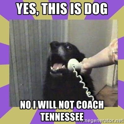 yes-this-is-dog-no-i-will-not-coach-tennessee.jpg